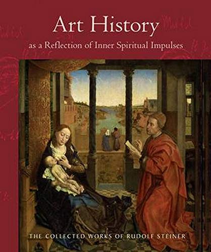Art History as a Reflection of Inner Spiritual Impulses: (Cw 292) (Collected Works of Rudolf Steiner)