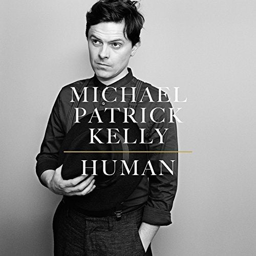 Black and white album cover featuring Michael Patrick Kelly, titled "Human.