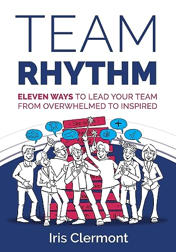 Team Rhythm: Eleven Ways to Lead Your Team from Overwhelmed to Inspired