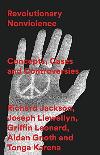 Revolutionary Nonviolence: Concepts, Cases and Controversies