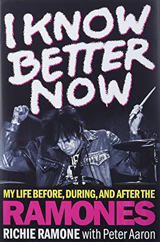 I Know Better Now: My Life Before, During and After the Ramones