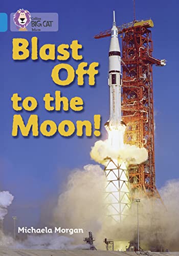 Blast Off to the Moon: Band 04/Blue (Collins Big Cat)