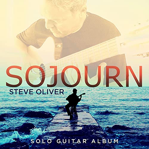 Album cover for Steve Oliver’s “Sojourn” featuring a guitarist by the sea.