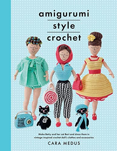 Amigurumi Style Crochet: Make Betty & Bert and dress them in vintage inspired clothes and accessories (Crafts)