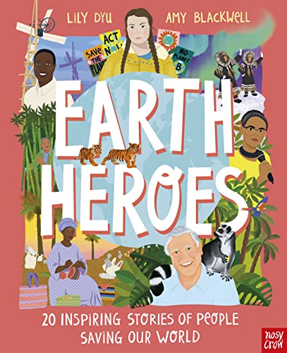 Earth Heroes: 20 Inspiring Stories of People Saving Our World (Illustrated Gift Edition)