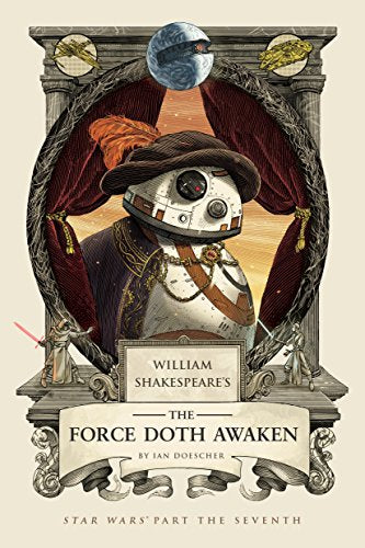 William Shakespeare's the Force Doth Awaken: Star Wars Part the Seventh (William Shakespeare's Star Wars): 7