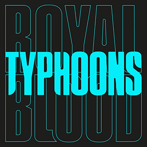 Royal Blood album cover, “Typhoons” title in bright cyan on black.