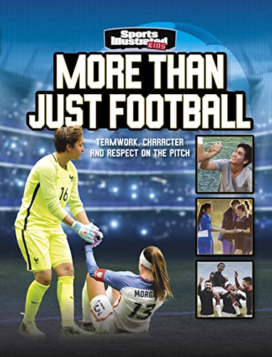 More Than Just Football: Teamwork, Character and Respect on the Pitch (Sports Illustrated Kids: More Than a Game)