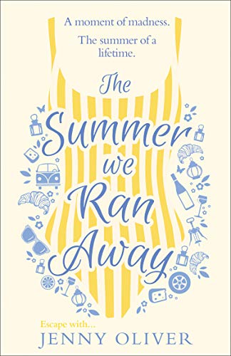 The Summer We Ran Away: From the author of uplifting women’s fiction and bestsellers, like The Summerhouse by the Sea, comes another glorious read!: ... best feel-good summer holiday read of 2020