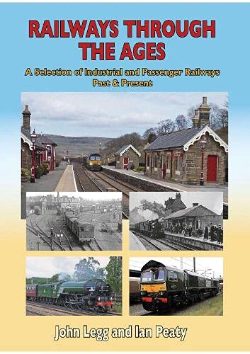 Railways Through the Ages: A selection of Industrial and Passenger Railways Past & Present (Railway Heritage)
