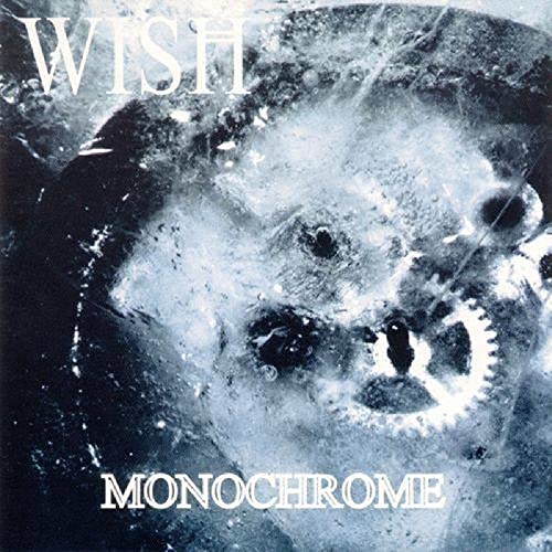 CD cover: distorted face with gears, text “WISH” and “MONOCHROME”.