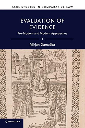 Evaluation of Evidence: Pre-Modern and Modern Approaches (ASCL Studies in Comparative Law)