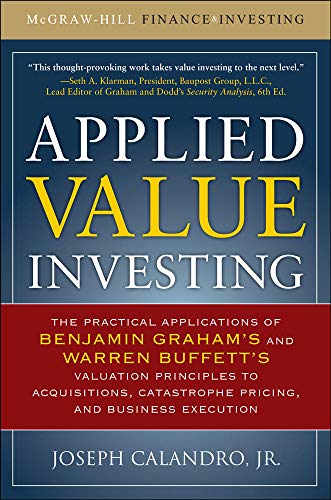 Applied Value Investing: The Practical Application of Benjamin Graham and Warren Buffett's Valuation Principles to Acquisitions, Catastrophe Pricing ... Execution (PROFESSIONAL FINANCE & INVESTM)