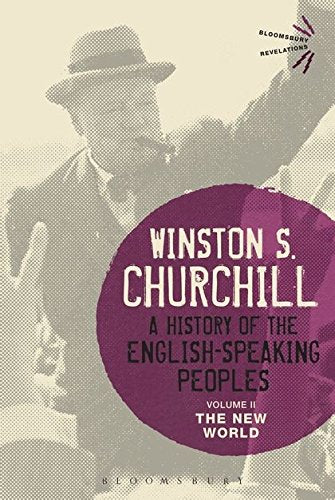 A History of the English-Speaking Peoples Volume II: The New World: 2 (Bloomsbury Revelations)