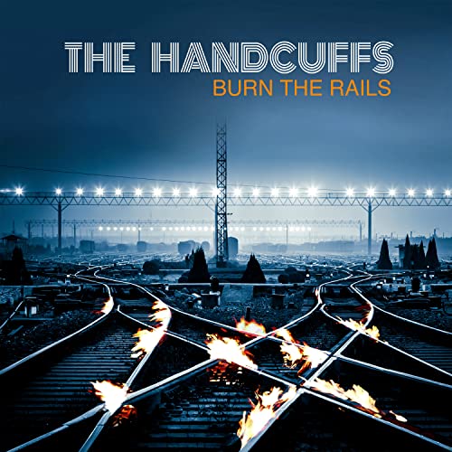 CD cover for “Burn The Rails” by The Handcuffs, with burning train tracks.