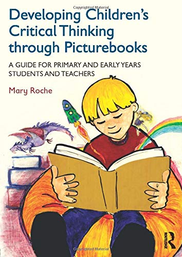 Developing Children's Critical Thinking through Picturebooks: A guide for primary and early years students and teachers