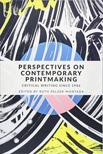 Perspectives on Contemporary Printmaking: Critical Writing Since 1986