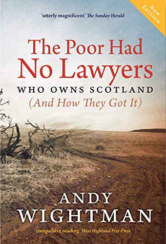 The Poor Had No Lawyers: Who Owns Scotland and How They Got it