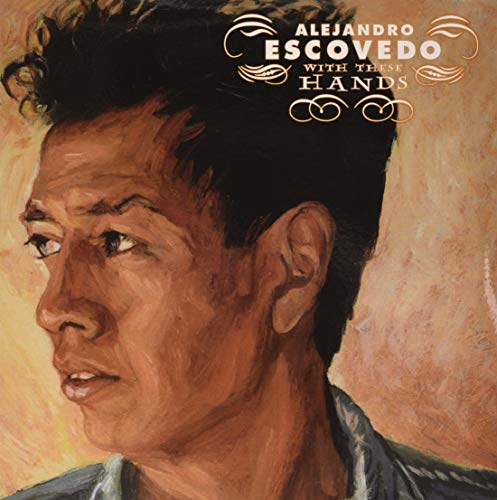Album cover for Alejandro Escovedo’s “With These Hands” featuring a portrait.