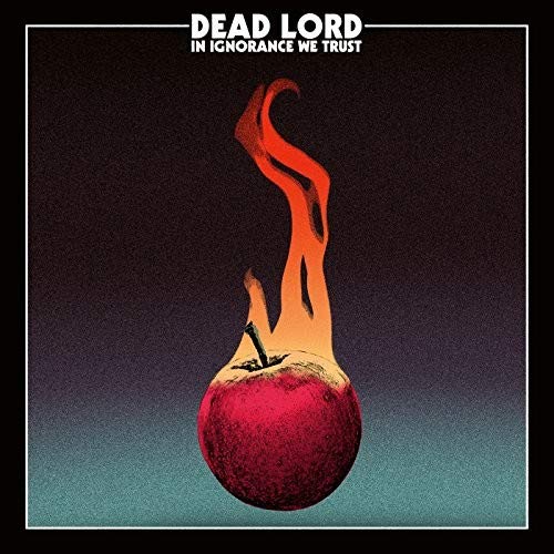 Burning apple with text "Dead Lord - In Ignorance We Trust".