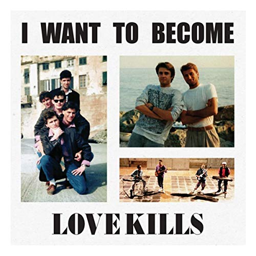 "Album cover with 'I Want To Become Love Kills' text and three band photos."