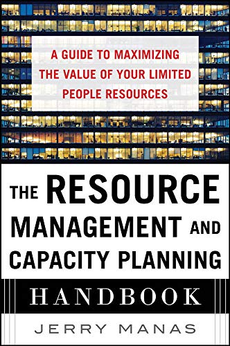 The Resource Management and Capacity Planning Handbook: A Guide to Maximizing the Value of Your Limited People Resources (BUSINESS BOOKS)