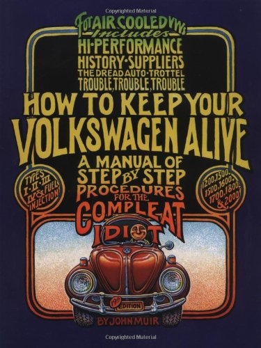 How to Keep Your Volkswagen Alive: A Manual of Step-by-step Procedures for the Compleat Idiot