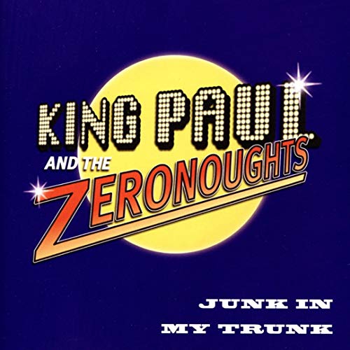 CD cover for King Paul & The Zeronoughts’ “Junk In My Trunk.”