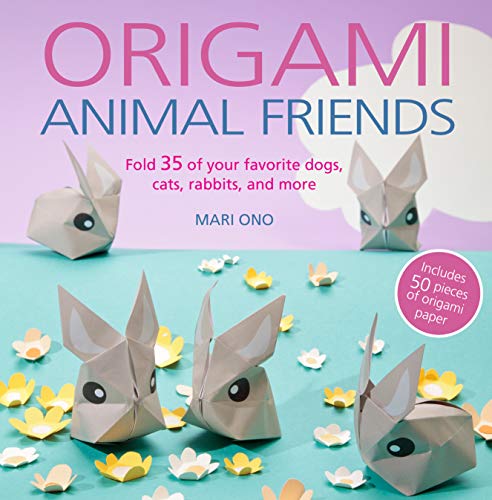 Origami Animal Friends: Fold 35 of your favorite dogs, cats, rabbits, and more