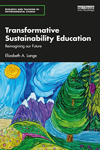 Transformative Sustainability Education: Reimagining Our Future (Research and Teaching in Environmental Studies)