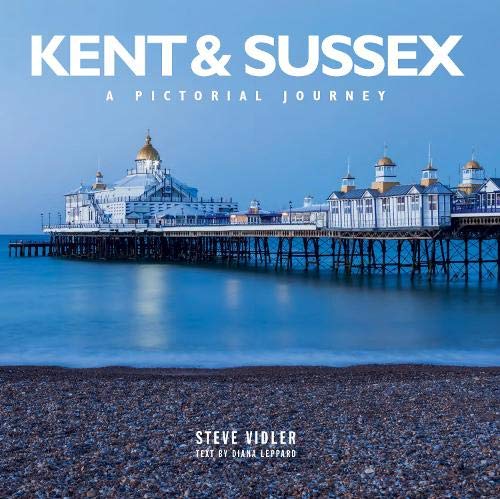 Kent and Sussex: A Pictorial Guide: A Pictorial Journey
