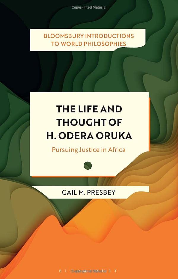 The Life and Thought of Henry Odera Oruka: Pursuing Justice in Africa (Bloomsbury Introductions to World Philosophies)