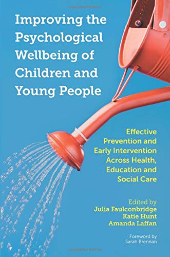 Improving the Psychological Wellbeing of Children and Young People: Effective Prevention and Early Intervention Across Health, Education and Social Care