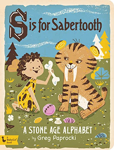 S is for Sabertooth: A Stone Age Alphabet (Babylit) (Babylit Boardbooks)
