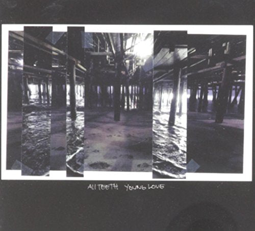CD cover with a fragmented image of a pier and text “All Teeth Young Love”.