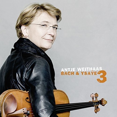 A woman holding a violin, with text "Antje Weithaas Bach & Ysaye 3" on a gray background.