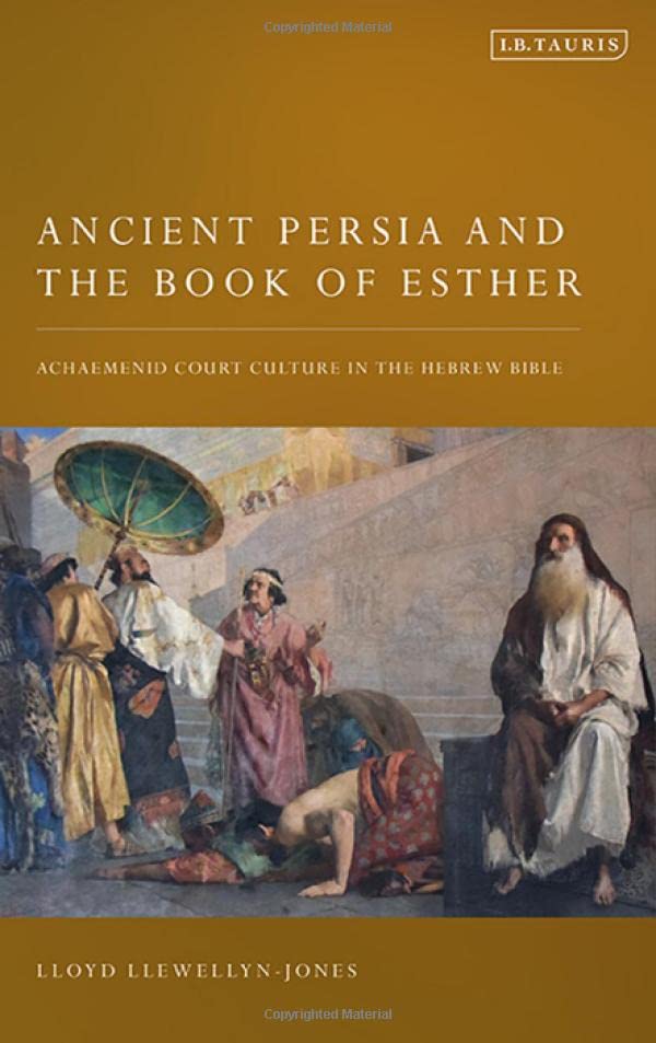 Ancient Persia and the Book of Esther: Achaemenid Court Culture in the Hebrew Bible