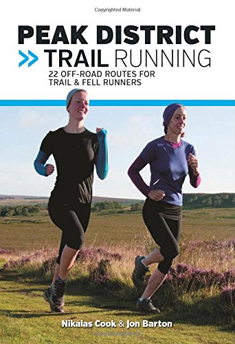 Peak District Trail Running: 22 off-Road Routes for Trail & Fell Runners (UK Trail Running)