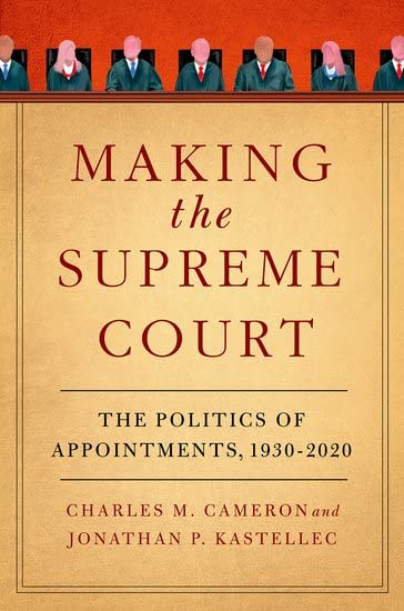 Making the Supreme Court: The Politics of Appointments, 1930-2020