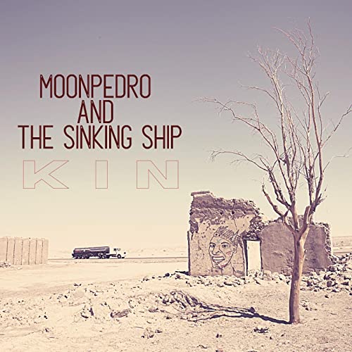 Album cover for "Kin" by Moonpedro & The Sinking Ship, desert landscape.