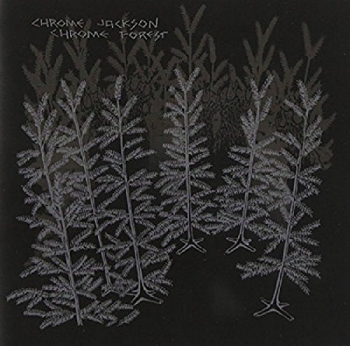 "Album cover with silver trees on a black background, 'Chrome Jackson Chrome Forest' text."