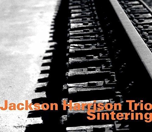 "Album cover with railroad tracks and orange text 'Jackson Harrison Trio Sintering'."
