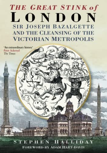 The Great Stink of London: Sir Joseph Bazalgette and the Cleansing of the Victorian Metropolis