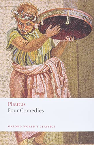 Four Comedies The Braggart Soldier; The Brothers Menaechmus; The Haunted House; The Pot of Gold (Oxford World's Classics)