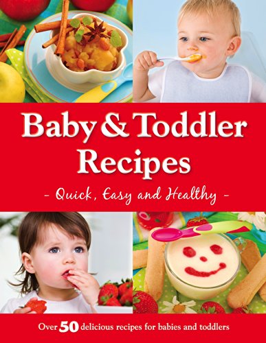 Baby and Toddler Recipes - Quick, Easy and Healthy! (Baby & Toddler)