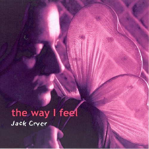 Album cover with a man holding a butterfly, titled "the way I feel" by Jack Cryer.