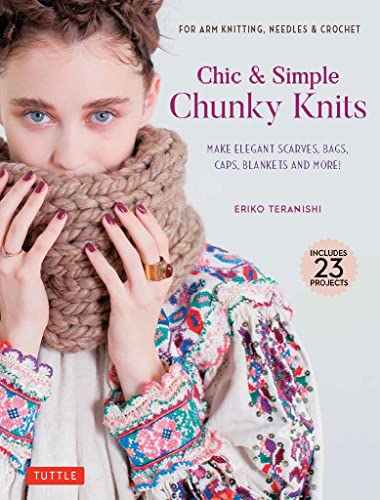 Chic & Simple Chunky Knits: For Arm Knitting, Needles & Crochet: Make Elegant Scarves, Bags, Caps, Blankets and More!: For Arm Knitting, Needles & ... Blankets and More! (Includes 23 Projects)