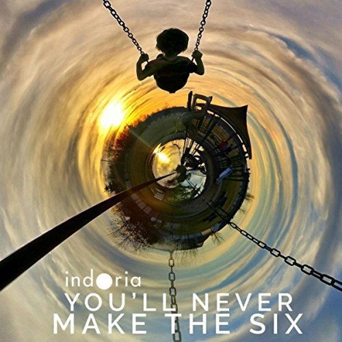 A CD cover featuring a child on a swing, with "indoria" and "YOU'LL NEVER MAKE THE SIX".