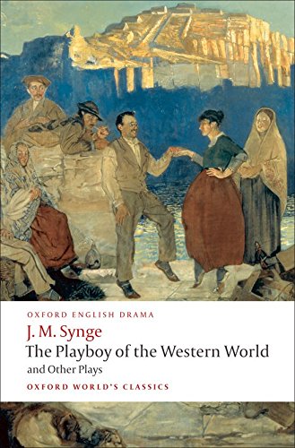 The Playboy of the Western World and Other Plays Riders to the Sea; The Shadow of the Glen; The Tinker's Wedding; The Well of the Saints; The Playboy ... of the Sorrows (Oxford World's Classics)