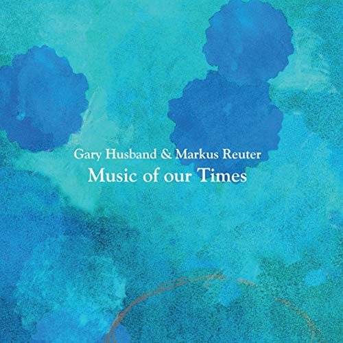 "Blue abstract album cover with white text 'Gary Husband & Markus Reuter Music of our Times'."